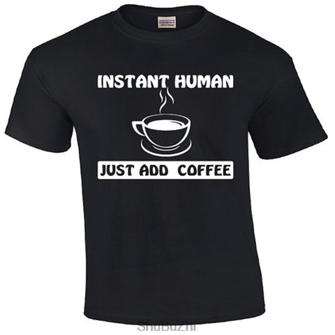 Instant Human Just Add Coffee Tee (black w/white)